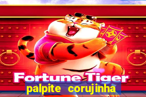 palpite corujinha de hoje